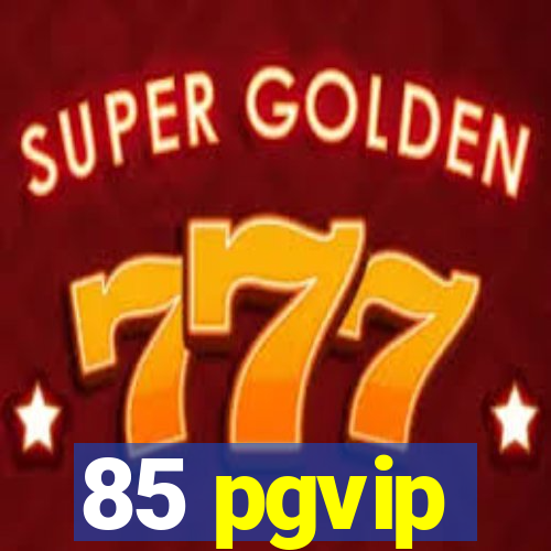 85 pgvip